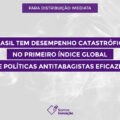 Brasil tem desempenho catastrófico no primeiro “Índice Global de Políticas Antitabagistas Eficazes”